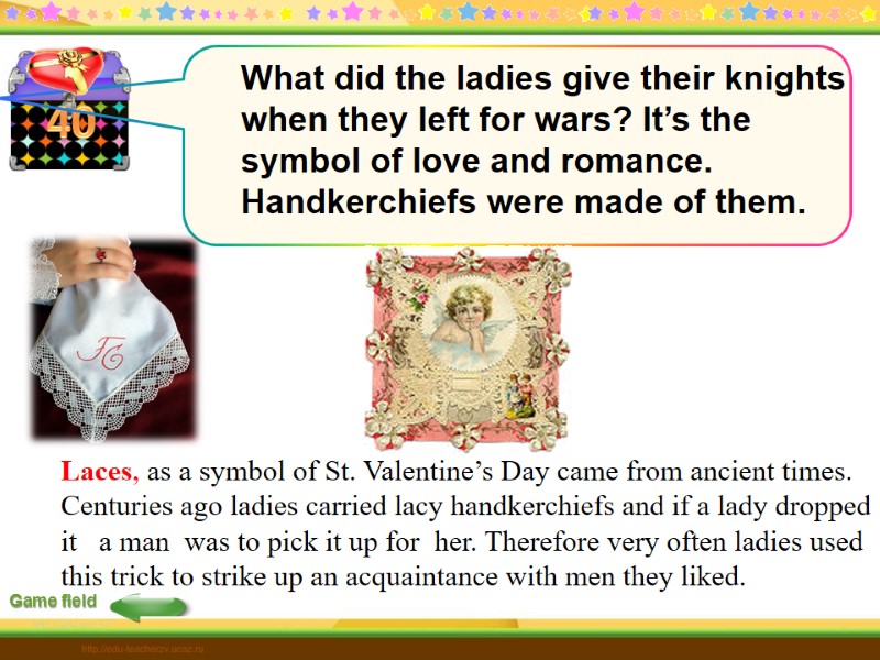 40 Game field http://edu-teacherzv.ucoz.ru Laces, as a symbol of St. Valentine’s Day came from